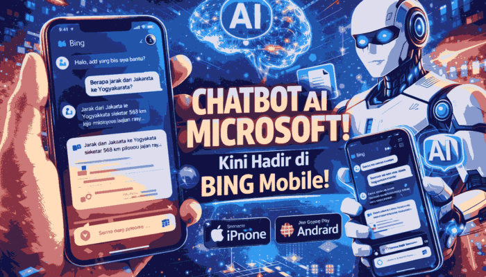 Microsoft Resmi Hadirkan Chatbot AI ke Bing di iPhone & Android, Apa Dampaknya bagi Pengguna dalam Mencari Informasi?