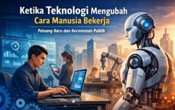 Ketika Teknologi Mengubah Cara Manusia Bekerja: Antara Peluang dan Kecemasan Publik