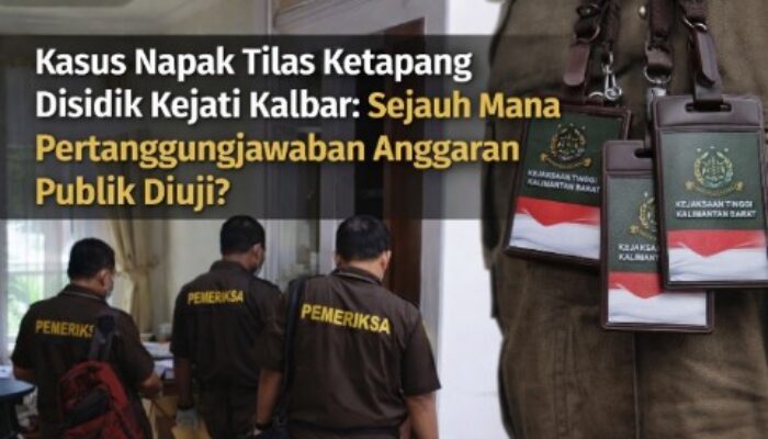 Kasus Napak Tilas Disidik Kejati Kalbar: Sejauh Mana Pertanggungjawaban Anggaran Publik Diuji?