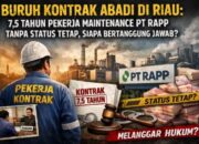 Buruh Kontrak Abadi di Riau: 7,5 Tahun Pekerja Maintenance PT RAPP Tanpa Status Tetap, Siapa Bertanggung Jawab?