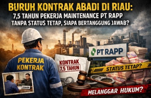 Buruh kontrak PT RAPP di Pelalawan Riau menjalani pekerjaan inti selama 7,5 tahun tanpa status tetap, menggambarkan dugaan pelanggaran hukum ketenagakerjaan
