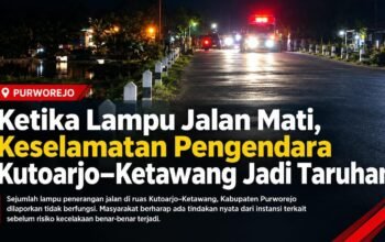 Ketika Lampu Jalan Mati, Keselamatan Pengendara Kutoarjo–Ketawang Jadi Taruhan Kondisi ruas jalan Kutoarjo–Ketawang di Kabupaten Purworejo yang gelap gulita akibat lampu penerangan jalan mati.