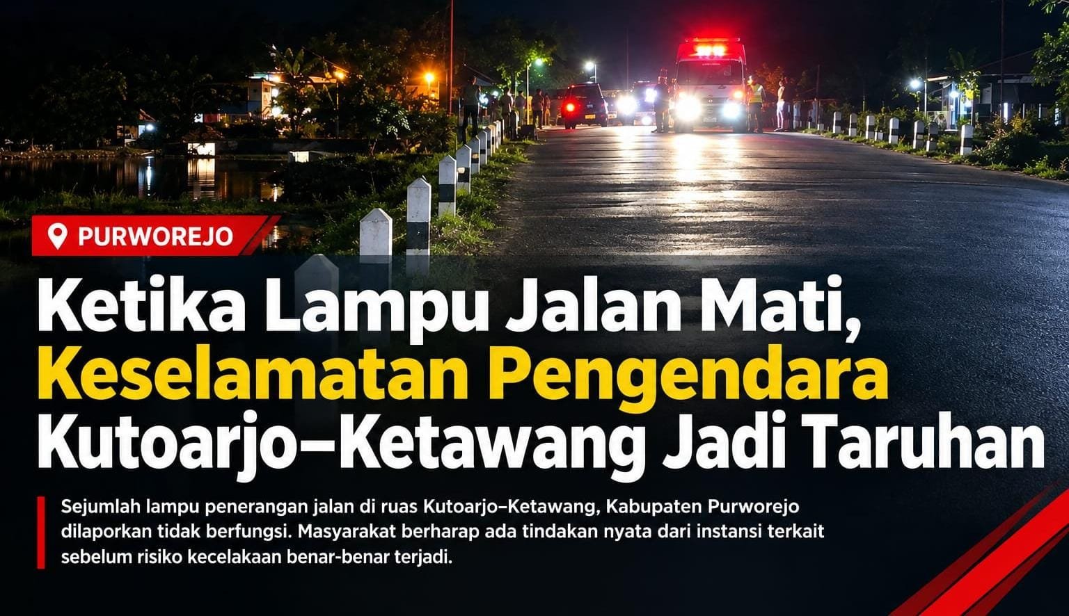 Kondisi ruas jalan Kutoarjo–Ketawang di Kabupaten Purworejo yang gelap gulita akibat lampu penerangan jalan mati.