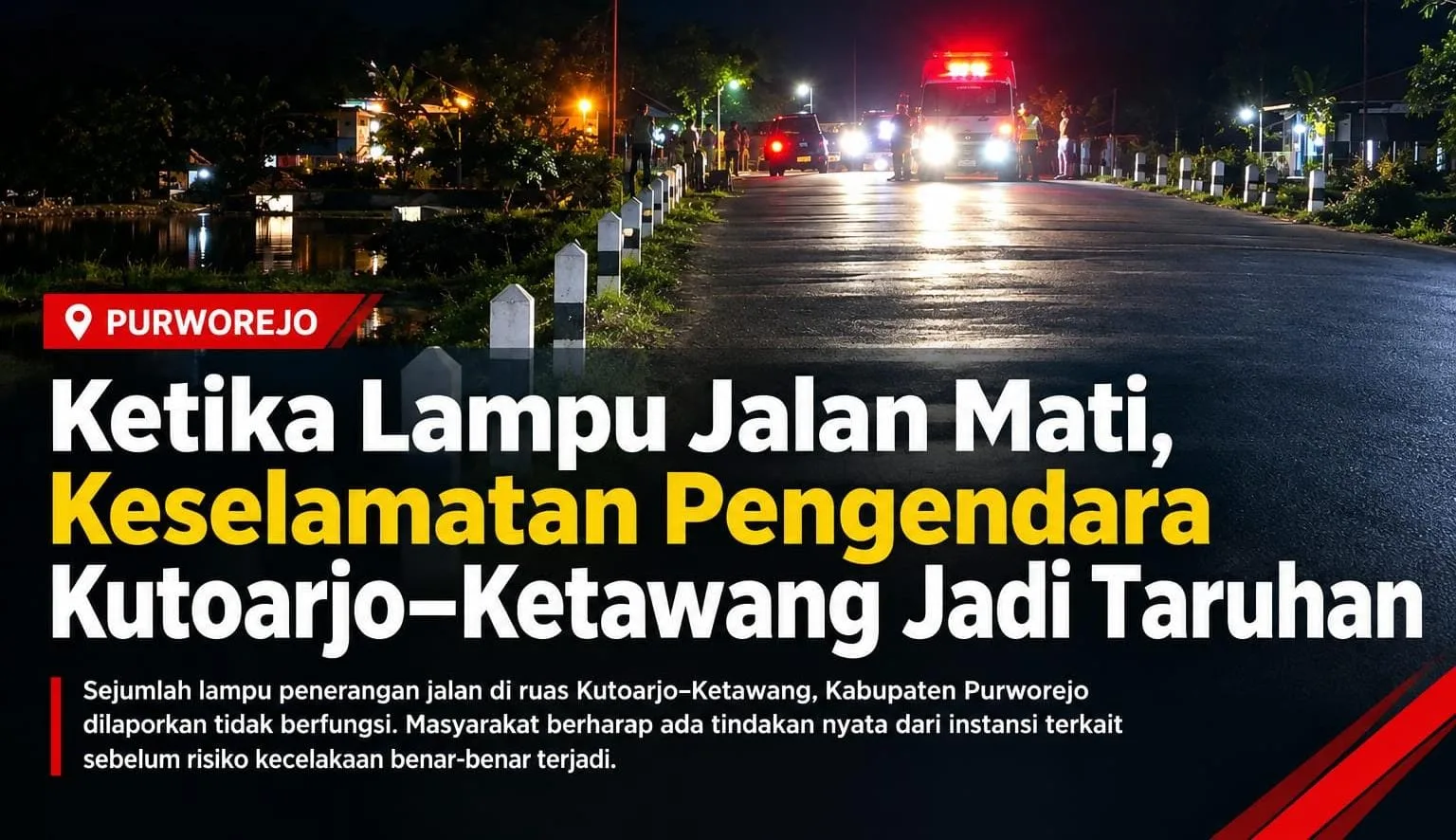Kondisi ruas jalan Kutoarjo–Ketawang di Kabupaten Purworejo yang gelap gulita akibat lampu penerangan jalan mati.